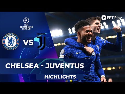 HIGHLIGHTS CHELSEA - JUVENTUS | KẾT QUẢ SỐC, NHỮNG NIỀM TỰ HÀO CỦA LÒ COBHAM LÊN TIẾNG