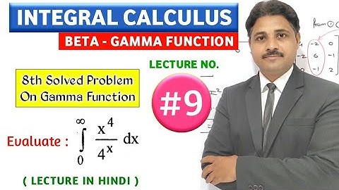 INTEGRAL CALCULUS BETA GAMMA FUNCTION LECTURE 9