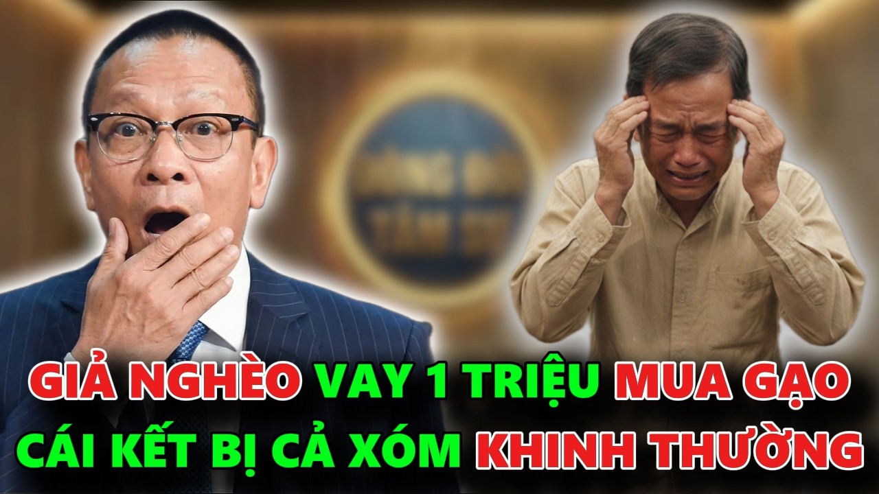 ĐẠI GIA GIẢ NGHÈO ĐI VAY 1 TRIỆU MUA GẠO VÀ CÁI KẾT BỊ CẢ XÓM KHINH THƯỜNG - TÂM  SỰ CÙNG VĂN SÂM