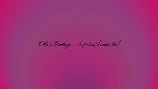 Olivia Rodrigo - Drop Dead [Acoustic] - Lyric Video Cover (lyrics)