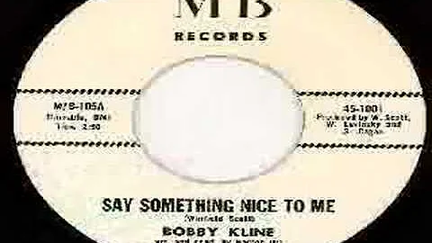 Bobby Kline - Say Something Nice To Me
