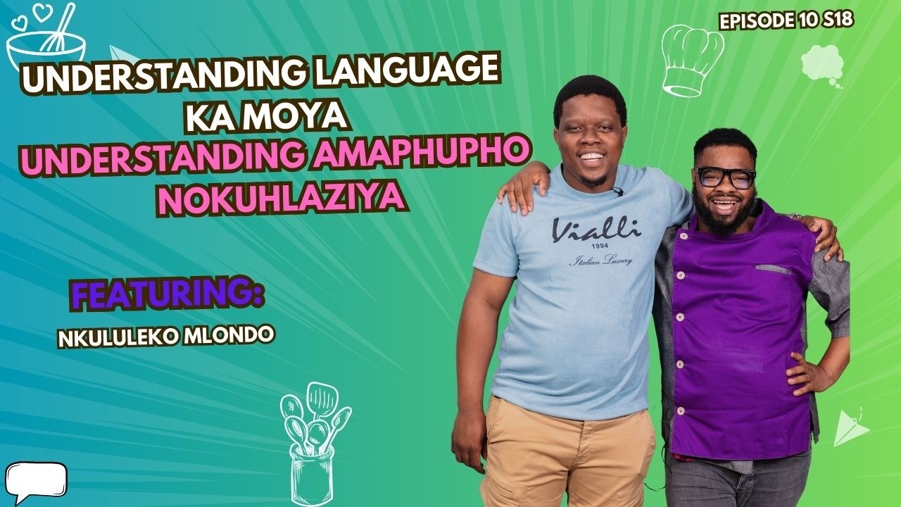 EP 10 S18 || Understanding language ka Moya & Understanding amaphupho nokuhlaziya