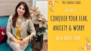 Conquer your Fears, Anxieties and Worry I The Genius Code: Episode 2