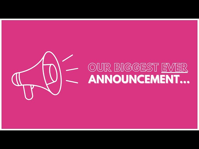 Our Biggest Ever Announcement…
