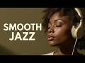 Smooth Jazz &amp; Soulful R&amp;B Music for Stress Relief &amp; Peaceful Evenings