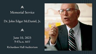 Dr. John Edgar McDaniel, Jr. Memorial Service