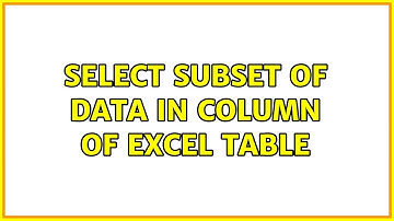 Select subset of data in column of Excel table