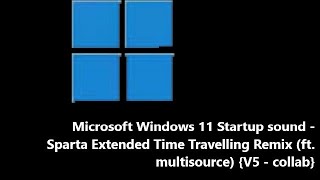 Microsoft Windows 11 Startup sound - Extended Time Travelling Remix (ft. multisource) {V5 - collab}