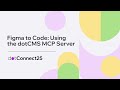 From Figma to Code: Using the dotCMS MCP Server | dotConnect25 Session
