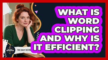 What Is Word Clipping And Why Is It Efficient? - The Daily Definition