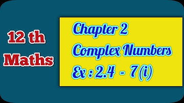 12 Maths | Chapter 2 | Complex Numbers | அலகு 2 | கலப்பு எண்கள் | Ex : 2.4 - 7(i) | Ranjith Maths