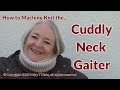 How to machine knit the cuddly neck gaiter