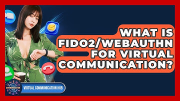 What Is FIDO2/WebAuthn For Virtual Communication? - Virtual Communication Hub