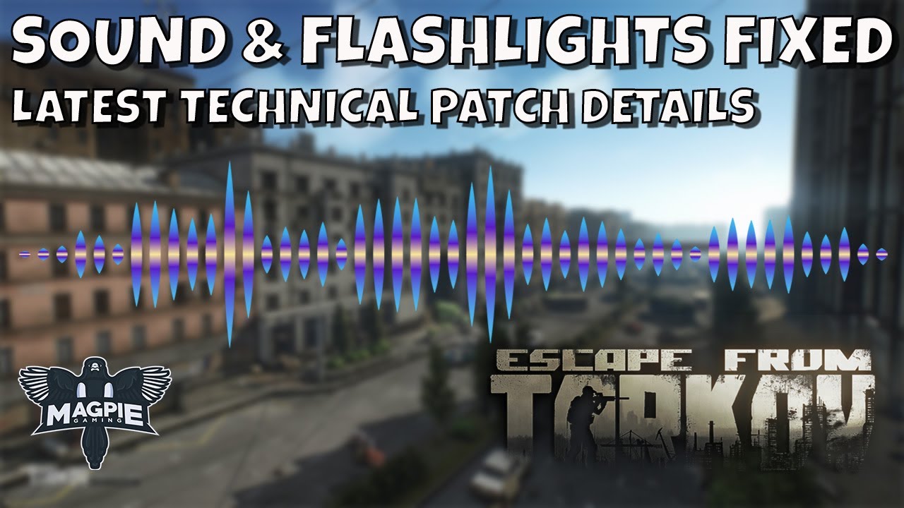 Sound & Flashlight Fixes / Latest Technical Patch Rundown!! ESCAPE FROM TARKOV YouTube