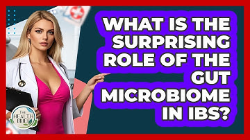 What Is The Surprising Role Of The Gut Microbiome In IBS? - The Health Brief