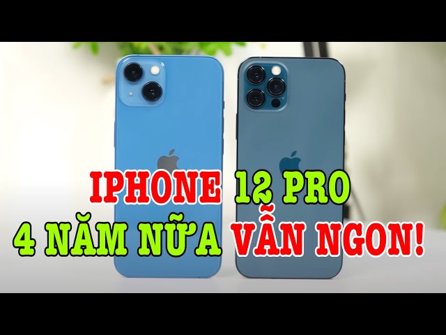 Tư vấn điện thoại: iPhone 12 Pro dùng 4 năm nữa vẫn ngon!