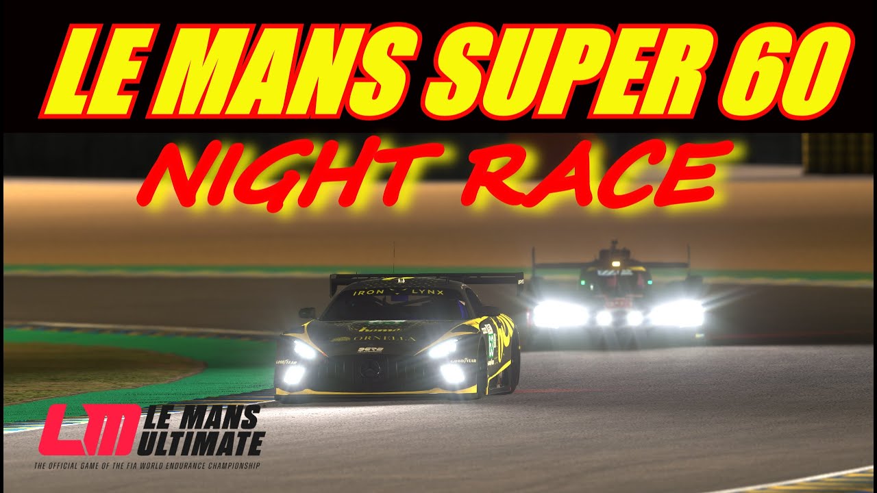 🔴 Le Mans Ultimate - Super 60 Night Time Multiclass 👀 🌙 - YouTube