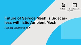 Future of Service Mesh is Sidecar-less with Istio Ambient Mesh | Project Lightning Talk