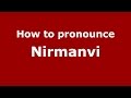 How to pronounce Nirmanvi (Karnataka, India/Kannada) - PronounceNames.com