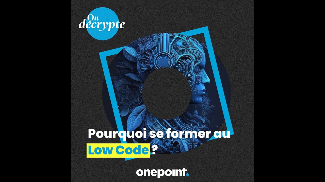 On décrypte - Pourquoi se former au low code ? - YouTube