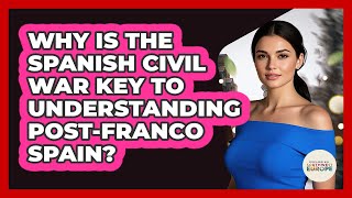 Why Is The Spanish Civil War Key To Understanding Post-Franco Spain? - Exploring Southwest Europe
