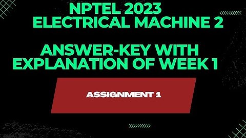 NPTEL 2023||ELECTRICAL MACHINE-2||ANSWER-KEY WITH EXPLANATION||WEEK-1||ASSIGNMENT-1