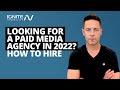 Looking For a Paid Media Agency in 2022? How to Hire