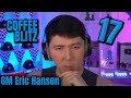 A 64 Square Skirmish - GM Pengxiang Zhang CHALLENGES GM Eric Hansen | Coffee &amp; Blitz 17