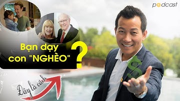 Khi Người Giàu Dạy Con Về Tiền | Podcast | Trần Quốc Phúc