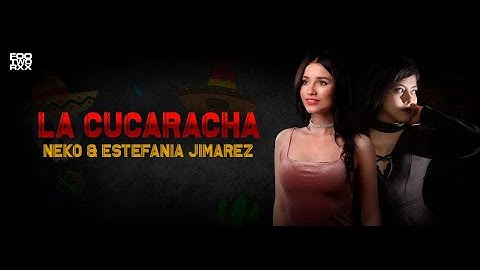 Neko & Estefania Jimarez - LA CUCARACHA (Official Video)