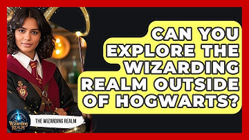 Can You Explore the Wizarding Realm Outside of Hogwarts? - The Wizarding Realm