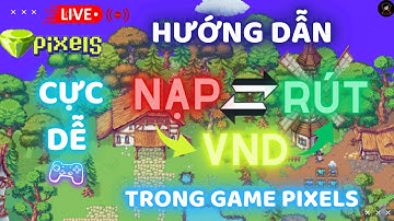 Pixels | Game NFT | Hướng dẫn chi tiết nạp rút earn vnd bạn biết chưa game pixels