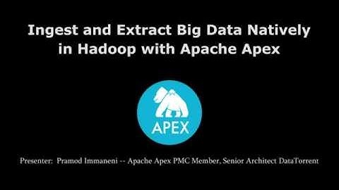 Meetup: Ingest and Extract Big Data Natively in Hadoop with Apache Apex - Talk #1