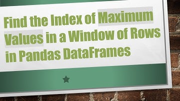 Find the Index of Maximum Values in a Window of Rows in Pandas DataFrames