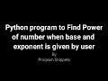 Python Program to find power of number when base and exponent is given by user