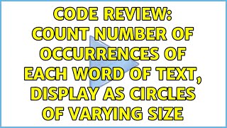 Code Review: Count number of occurrences of each word of text, display as circles of varying size