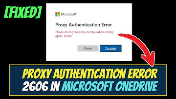 Fix Proxy Authentication Error 2606 in Microsoft OneDrive on Windows 11