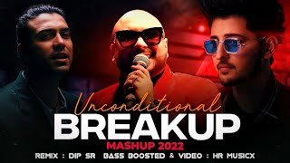 Unconditional Breakup Mashup 2022 | B Praak x Jubin x Darshan | Dip SR x HR MUSICX #breakupmashup