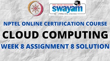 Cloud Computing | NPTEL | Week 8 Assignment 8 Solution | Jan 2022