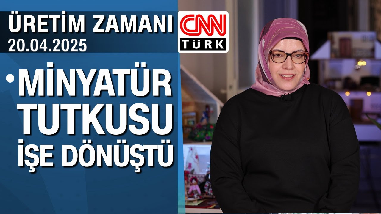 Hobi olarak başladığı minyatür tutkusu işe dönüştü - Üretim Zamanı 20.04.2025 Pazar