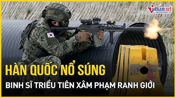 Súng đã nổ ở bán đảo liên Triều, nhóm lính Triều Tiên xé rào vào Hàn Quốc lần thứ 3 trong tháng