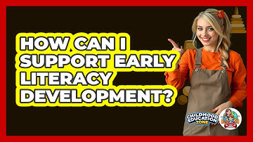 How Can I Support Early Literacy Development?