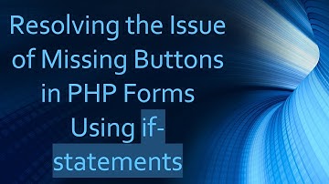 Resolving the Issue of Missing Buttons in PHP Forms Using if-statements