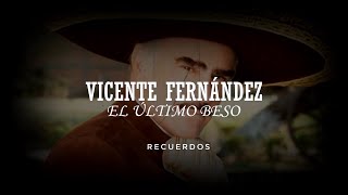 Vicente Fernández - El Último Beso (LETRA)