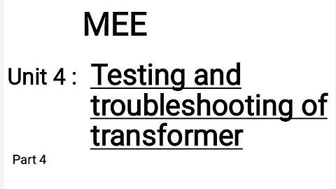 MEE Unit 4 : Testing and troubleshooting of transformer part 4