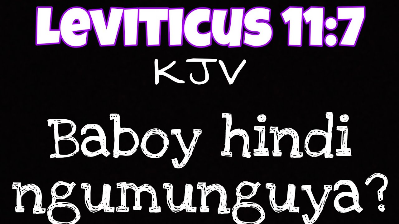 Leviticus 11:7(KJV), hindi ba ngumunguya ang baboy? Leviticus 11:3,4,5,6 & 7