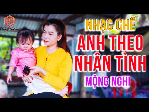 ANH THEO NHÂN TÌNH – MỘNG NGHI [ NHẠC CHẾ – Cô Gái Bất Hạnh Nhất Việt Nam, Toàn Bị Chồng Bỏ ]