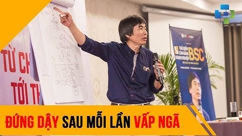 Đứng dậy sau mỗi lần vấp ngã - Tiến Sĩ Lê Thẩm Dương 2018