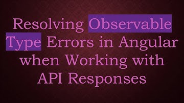 Resolving Observable Type Errors in Angular when Working with API Responses