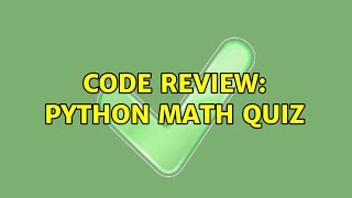 Code Review: Python Math Quiz (2 Solutions!!)